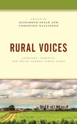 Rural Voices: Language, Identity, and Social Change Across Place by Seale, Elizabeth