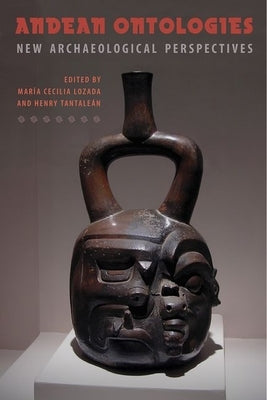 Andean Ontologies: New Archaeological Perspectives by Lozada, María Cecilia