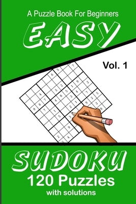 Easy Sudoku A Puzzle Book For Beginners: Vol. 1 120 Puzzles With Solutions by Publications, Puzzle Lovers