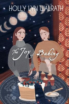 The Joy of Baking by Walrath, Holly Lyn