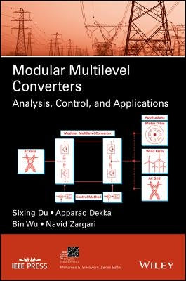 Modular Multilevel Converters: Analysis, Control, and Applications by Dekka, Apparao