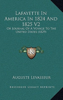 Lafayette In America In 1824 And 1825 V2: Or Journal Of A Voyage To The United States (1829) by Levasseur, Auguste