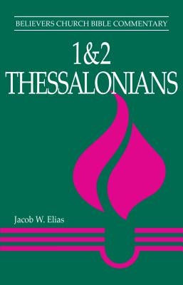 1 & 2 Thessalonians: Believers Church Bible Commentary by Elias, Jacob W.