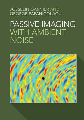 Passive Imaging with Ambient Noise by Garnier, Josselin