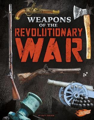 Weapons of the Revolutionary War by Doeden, Matt