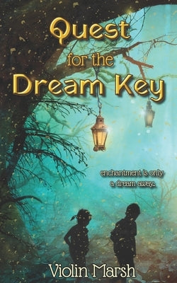 Quest for the Dream Key: Enchantment is only a dream away by Marsh, Violin