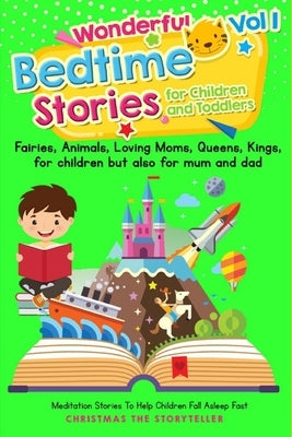 Wonderful bedtime stories for Children and Toddlers 1. For children but also for Mum and Dad.: Meditation Stories To Help Children Fall Asleep Fast. ( by The Storyteller, Christmas