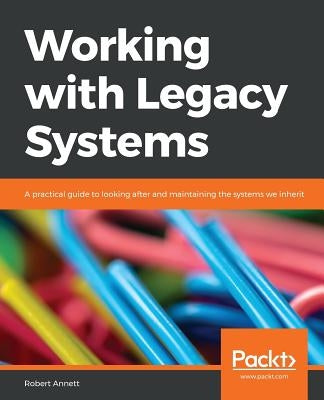 Working with Legacy Systems by Annett, Robert