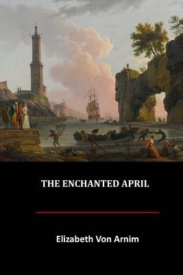 The Enchanted April by Von Arnim, Elizabeth