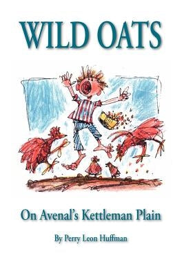Wild Oats: On Avenal's Kettleman Plain by Huffman, Perry Leon