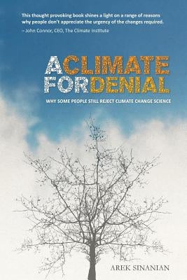 A Climate for Denial: Why Some People Still Reject Climate Change Science by Sinanian, Arek