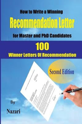 How to Write a winning Recommendation Letter for Master and PhD Candidates: 100 Winner Letters Of Recommendation by Nazari, Reza