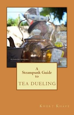 A Steampunk Guide to Tea Dueling by Buttrick, Johnna