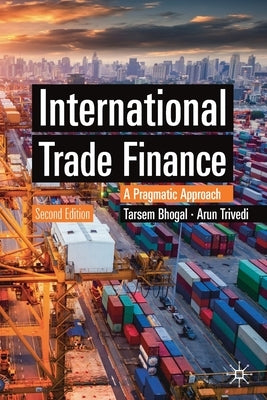 International Trade Finance: A Pragmatic Approach by Bhogal, Tarsem