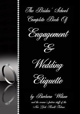 The Brides' School Complete Book Of Engagement And Wedding Etiquette by Wilson, Barbara