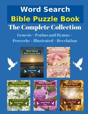 Word Search Bible Puzzle Book: The Complete Collection Genesis + Psalms and Hymns + Proverbs + Illustrated + Revelation by Wordsmith Publishing