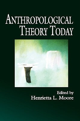 Anthropological Theory Today by Moore, Henrietta L.