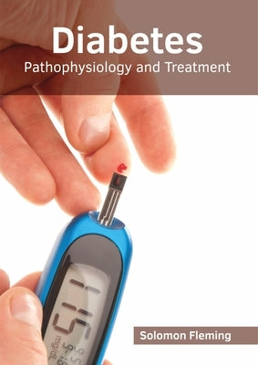 Diabetes: Pathophysiology and Treatment by Fleming, Solomon
