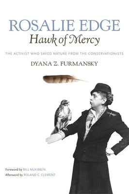 Rosalie Edge, Hawk of Mercy: The Activist Who Saved Nature from the Conservationists by Clement, Roland C.