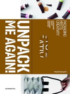 Unpack Me Again!: Packaging Meets Creativity by Shaoqiang, Wang