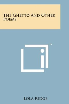 The Ghetto and Other Poems by Ridge, Lola