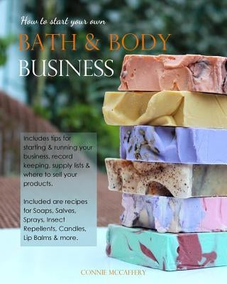How to Start your own Bath & Body Business by McCaffery, Connie