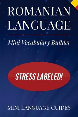 Romanian Language Mini Vocabulary Builder: Stress Labeled! by Language Guides, Mini