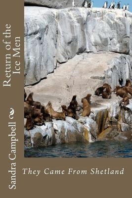 Return of the Ice Men: They Came From Shetland by Campbell, Sandra D.