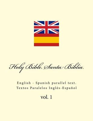 Holy Bible. Santa Biblia: English - Spanish Parallel Text. Textos Paralelos Inglés-Español by Kushnir, Ivan