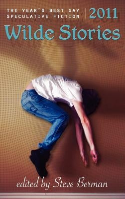 Wilde Stories 2011: The Year's Best Gay Speculative Fiction by Berman, Steve