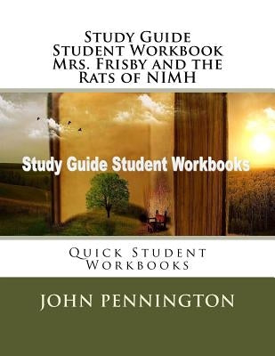 Study Guide Student Workbook Mrs. Frisby and the Rats of NIMH: Quick Student Workbooks by Pennington, John