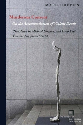 Murderous Consent: On the Accommodation of Violent Death by Crépon, Marc