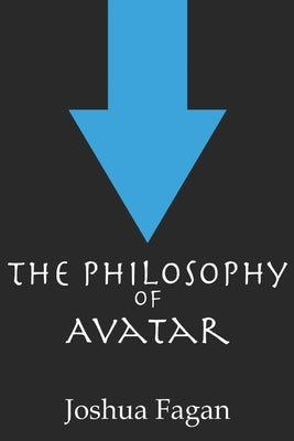 The Philosophy of Avatar by Fagan, Joshua a.
