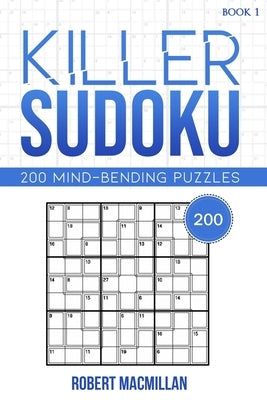 Killer Sudoku, Book 1: 200 Mind-bending Puzzles by MacMillan, Robert
