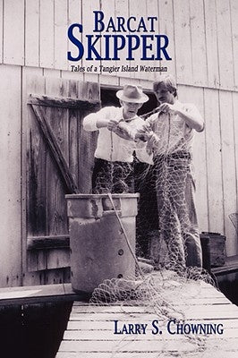 Barcat Skipper: Tales of a Tangier Island Waterman by Chowning, Larry S.