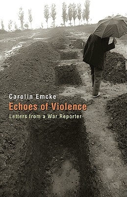 Echoes of Violence: Letters from a War Reporter by Emcke, Carolin