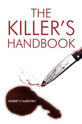 The Killer's Handbook by Maroney, Robert P.
