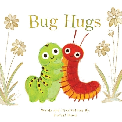 Bug Hugs by Dowd, Scarlet