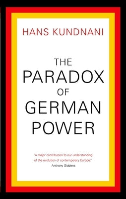 The Paradox of German Power by Kundnani, Hans