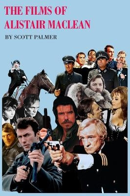 The Films of Alistair MacLean by Palmer, Scott V.