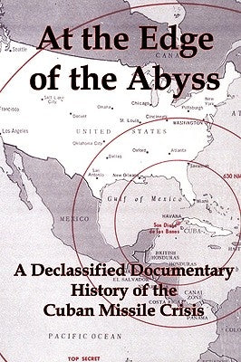 At the Edge of the Abyss: A Declassified Documentary History of the Cuban Missile Crisis by Flank, Lenny, Jr.