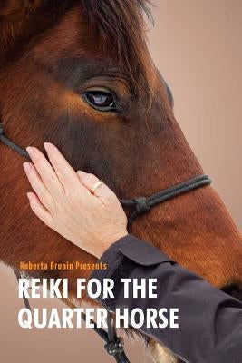 Reiki For The Quarter Horse by Brunin, Roberta Anne