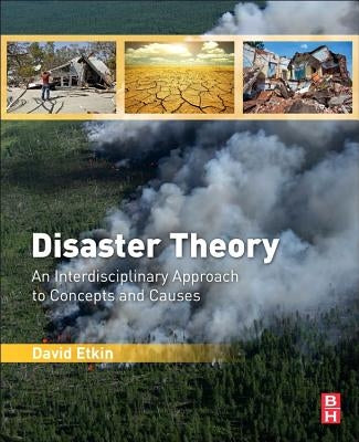 Disaster Theory: An Interdisciplinary Approach to Concepts and Causes by Etkin, David