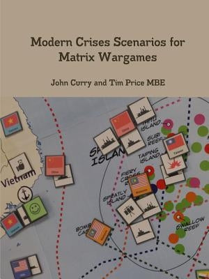 Modern Crises Scenarios for Matrix Wargames by Curry, John
