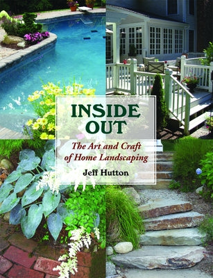 Inside Out: The Art and Craft of Home Landscaping by Hutton, Jeff