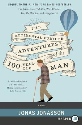 The Accidental Further Adventures of the Hundred-Year-Old Man by Jonasson, Jonas