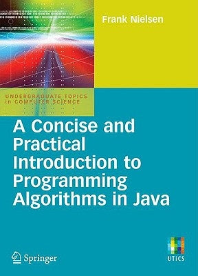 A Concise and Practical Introduction to Programming Algorithms in Java by Nielsen, Frank