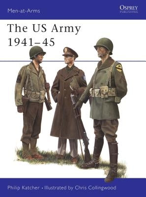 The US Army 1941-45 by Katcher, Philip