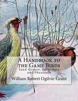 A Handbook to the Game Birds: Sand Grouse, Partridges and Pheasants by Chambers, Jackson