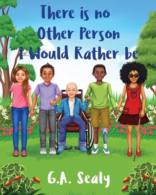 There is no Other Person I would Rather be: I Am Me by Sealy, G. a.